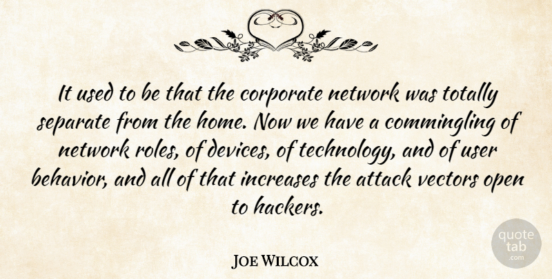 Joe Wilcox Quote About Attack, Corporate, Increases, Network, Open: It Used To Be That...