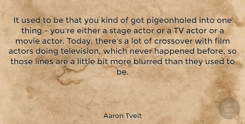 Aaron Tveit Quote About Stage Actors, Television, Lines: It Used To Be That...