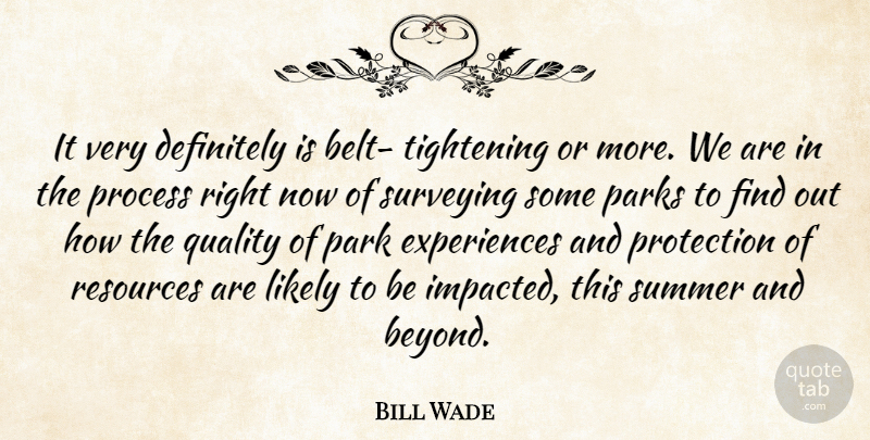 Bill Wade Quote About Definitely, Likely, Park, Parks, Process: It Very Definitely Is Belt...