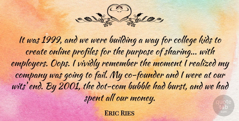 Eric Ries Quote About Bubble, Building, Company, Create, Kids: It Was 1999 And We...