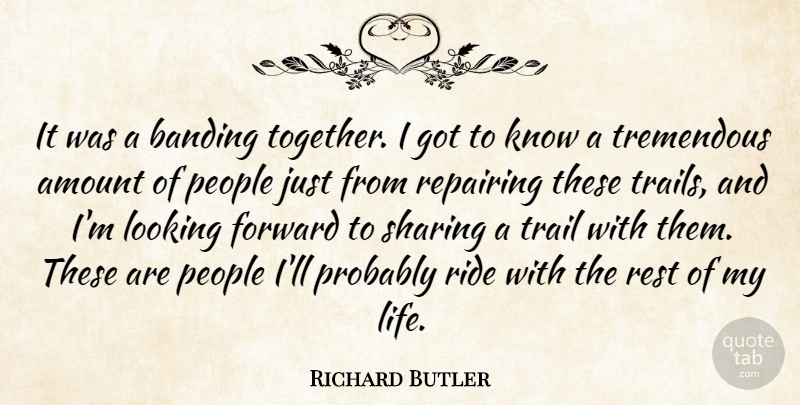 Richard Butler Quote About Amount, Forward, Looking, People, Rest: It Was A Banding Together...