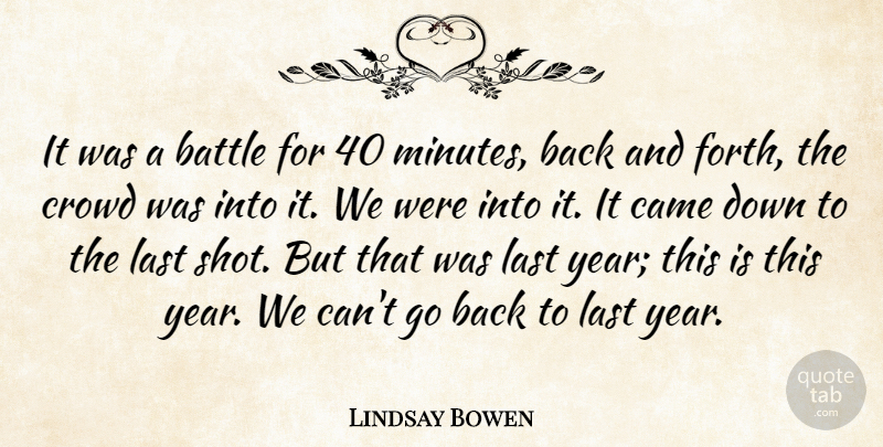Lindsay Bowen Quote About Battle, Came, Crowd, Last: It Was A Battle For...