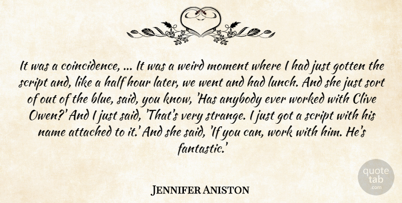 Jennifer Aniston Quote About Anybody, Attached, Gotten, Half, Hour: It Was A Coincidence It...