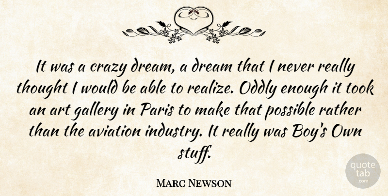 Marc Newson Quote About Art, Aviation, Crazy, Dream, Gallery: It Was A Crazy Dream...