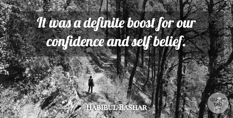 Habibul Bashar Quote About Belief, Boost, Confidence, Definite, Self: It Was A Definite Boost...