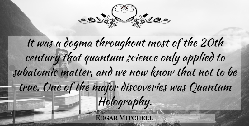 Edgar Mitchell Quote About Discovery, Matter, Dogma: It Was A Dogma Throughout...