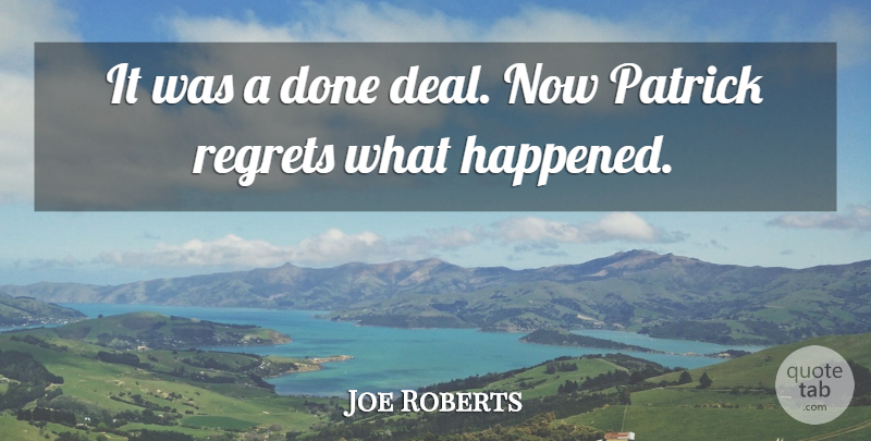 Joe Roberts Quote About Regrets: It Was A Done Deal...
