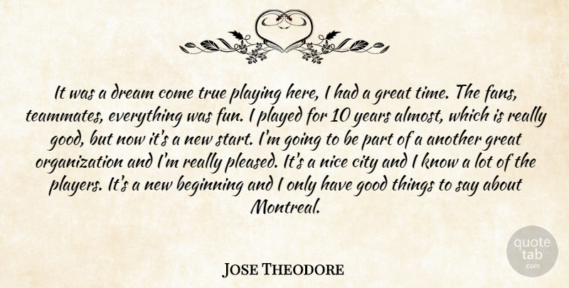 Jose Theodore Quote About Beginning, City, Dream, Good, Great: It Was A Dream Come...