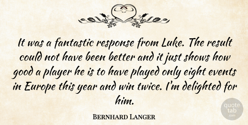 Bernhard Langer Quote About Delighted, Eight, Europe, Events, Fantastic: It Was A Fantastic Response...