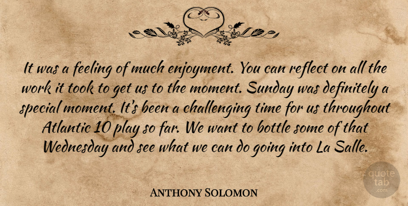 Anthony Solomon Quote About Atlantic, Bottle, Definitely, Feeling, Reflect: It Was A Feeling Of...