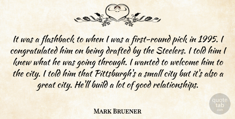 Mark Bruener Quote About Build, City, Drafted, Flashback, Good: It Was A Flashback To...