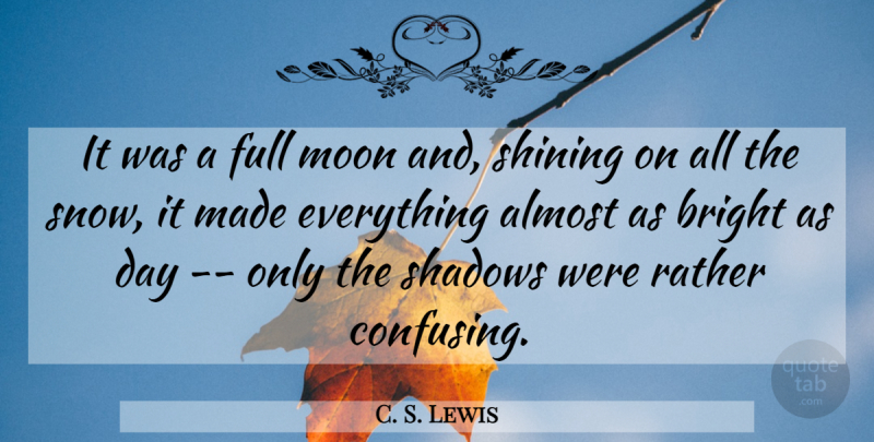 C. S. Lewis Quote About Moon, Snow, Shining: It Was A Full Moon...