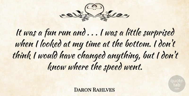 Daron Rahlves Quote About Changed, Fun, Looked, Run, Speed: It Was A Fun Run...
