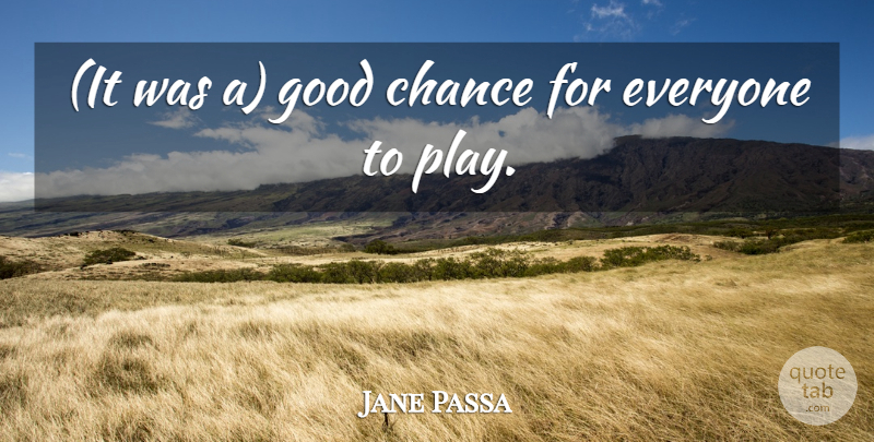 Jane Passa Quote About Chance, Good: It Was A Good Chance...