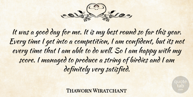 Thaworn Wiratchant Quote About Best, Definitely, Far, Good, Happy: It Was A Good Day...