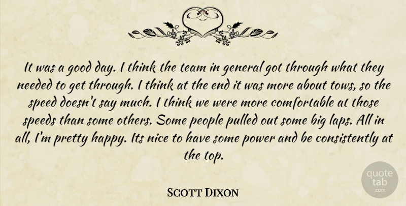 Scott Dixon Quote About General, Good, Needed, Nice, People: It Was A Good Day...