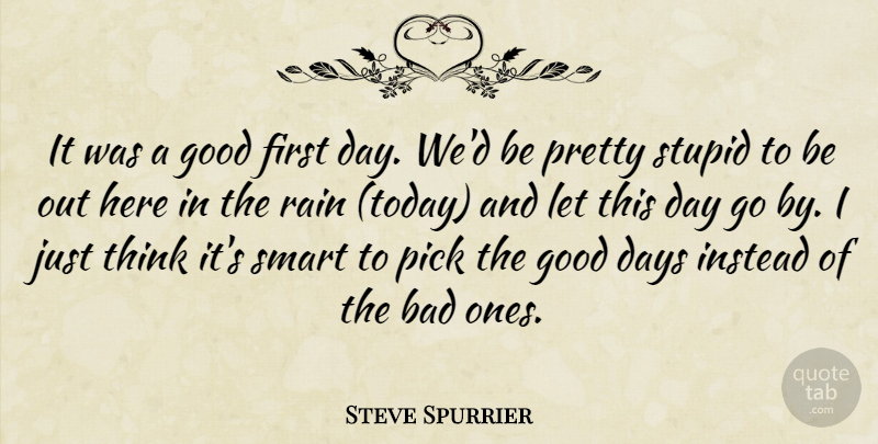 Steve Spurrier Quote About Bad, Days, Good, Instead, Pick: It Was A Good First...