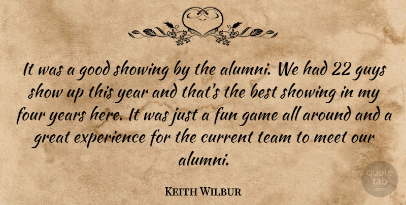 Keith Wilbur Quote About Best, Current, Experience, Four, Fun: It Was A Good Showing...