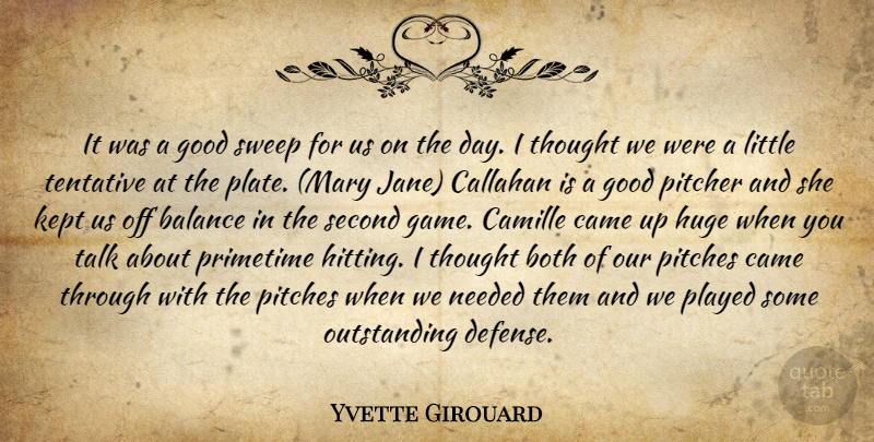 Yvette Girouard Quote About Balance, Both, Came, Good, Huge: It Was A Good Sweep...