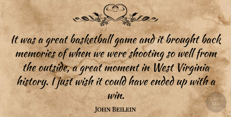 John Beilein Quote About Basketball, Brought, Ended, Game, Great: It Was A Great Basketball...
