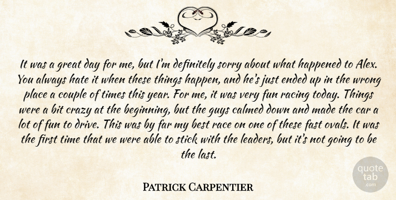 Patrick Carpentier Quote About Best, Bit, Calmed, Car, Couple: It Was A Great Day...