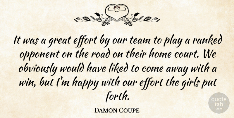 Damon Coupe Quote About Effort, Girls, Great, Happy, Home: It Was A Great Effort...