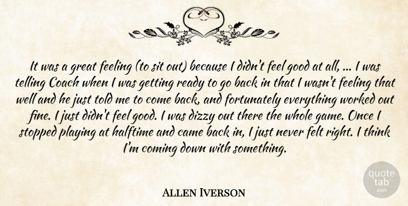 Allen Iverson Quote About Came, Coach, Coming, Dizzy, Feeling: It Was A Great Feeling...