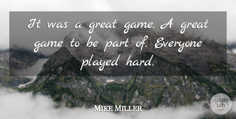 Mike Miller Quote About Game, Great, Played: It Was A Great Game...