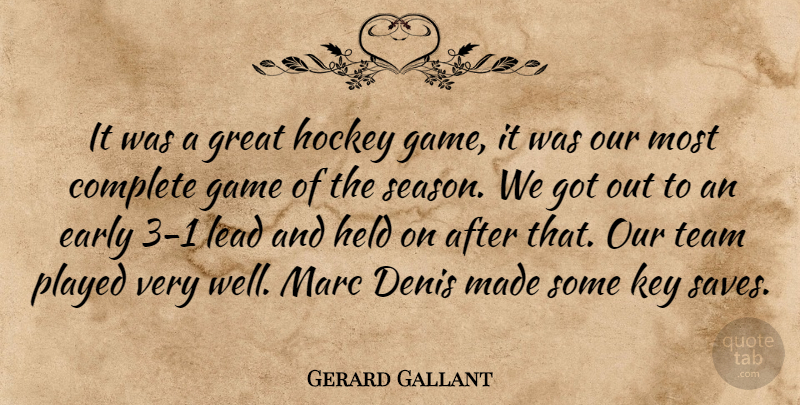 Gerard Gallant Quote About Complete, Early, Game, Great, Held: It Was A Great Hockey...