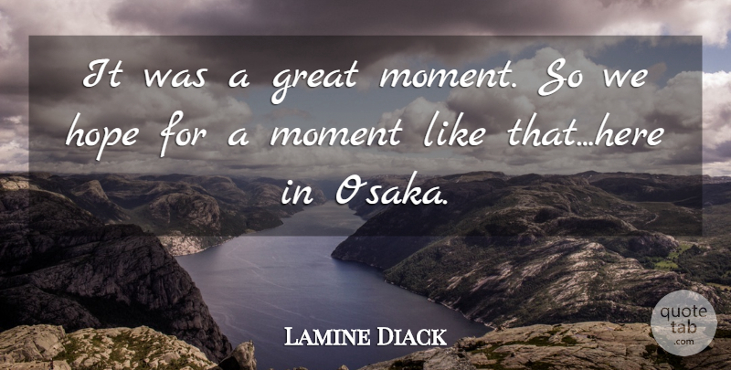Lamine Diack Quote About Great, Hope, Moment: It Was A Great Moment...