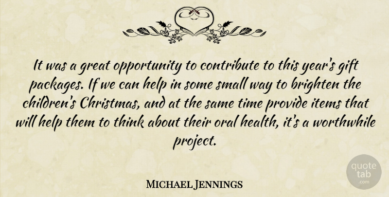 Michael Jennings Quote About Brighten, Contribute, Gift, Great, Help: It Was A Great Opportunity...