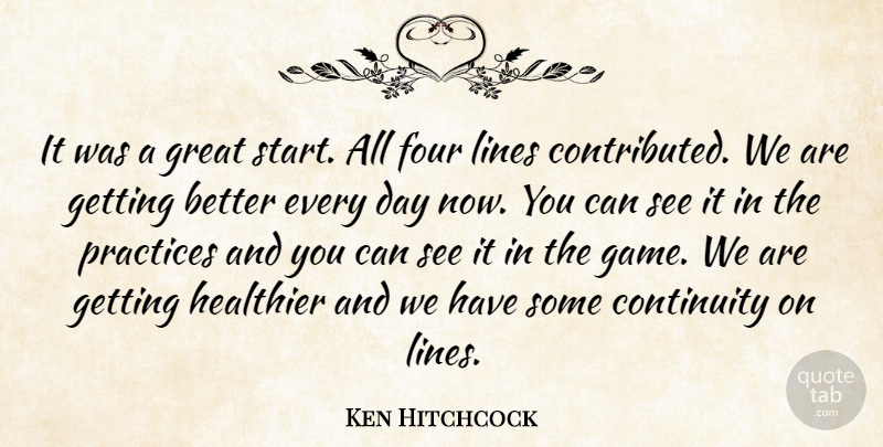 Ken Hitchcock Quote About Continuity, Four, Great, Healthier, Lines: It Was A Great Start...