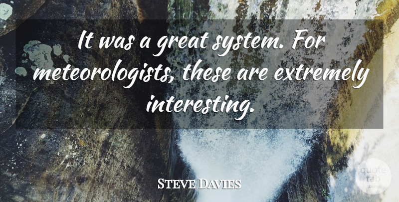 Steve Davies Quote About Extremely, Great: It Was A Great System...