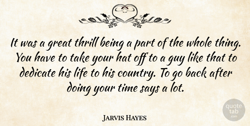 Jarvis Hayes Quote About Dedicate, Great, Guy, Hat, Life: It Was A Great Thrill...