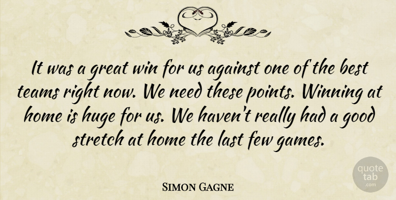 Simon Gagne Quote About Against, Best, Few, Good, Great: It Was A Great Win...