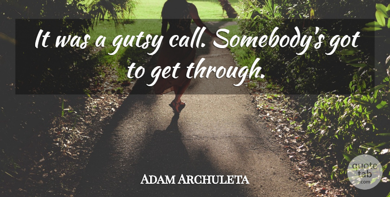 Adam Archuleta Quote About undefined: It Was A Gutsy Call...