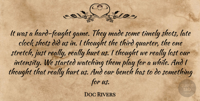 Doc Rivers Quote About Bench, Clock, Hurt, Late, Lost: It Was A Hard Fought...