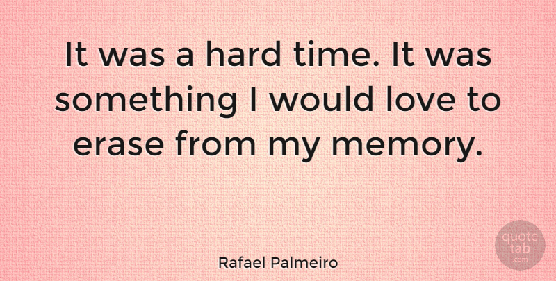 Rafael Palmeiro Quote About Sports, Memories, Hard Times: It Was A Hard Time...