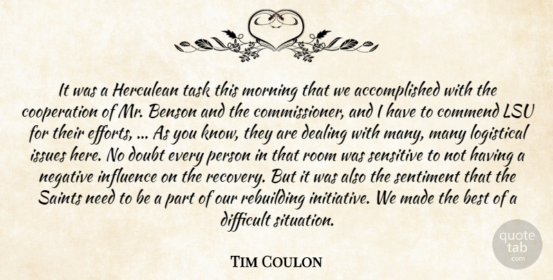 Tim Coulon Quote About Best, Commend, Cooperation, Dealing, Difficult: It Was A Herculean Task...