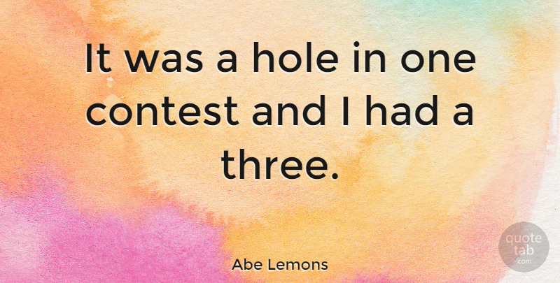 Abe Lemons Quote About American Coach, Contest, Hole: It Was A Hole In...