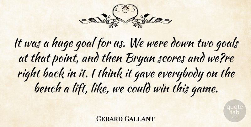 Gerard Gallant Quote About Bench, Bryan, Everybody, Gave, Goal: It Was A Huge Goal...