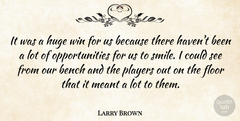 Larry Brown Quote About Bench, Floor, Huge, Meant, Players: It Was A Huge Win...