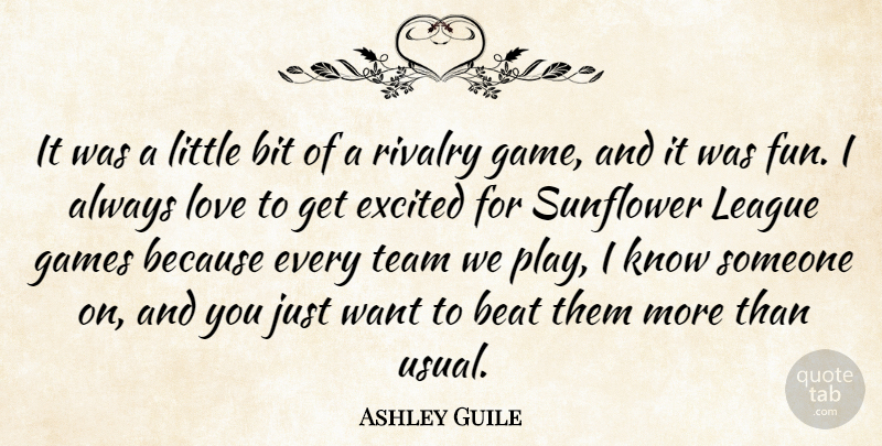 Ashley Guile Quote About Beat, Bit, Excited, Fun, Games: It Was A Little Bit...