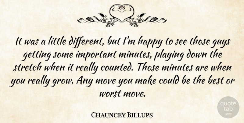 Chauncey Billups Quote About Basketball, Best, Guys, Happy, Minutes: It Was A Little Different...
