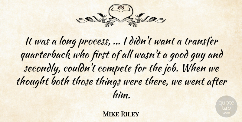 Mike Riley Quote About Both, Compete, Good, Guy, Transfer: It Was A Long Process...