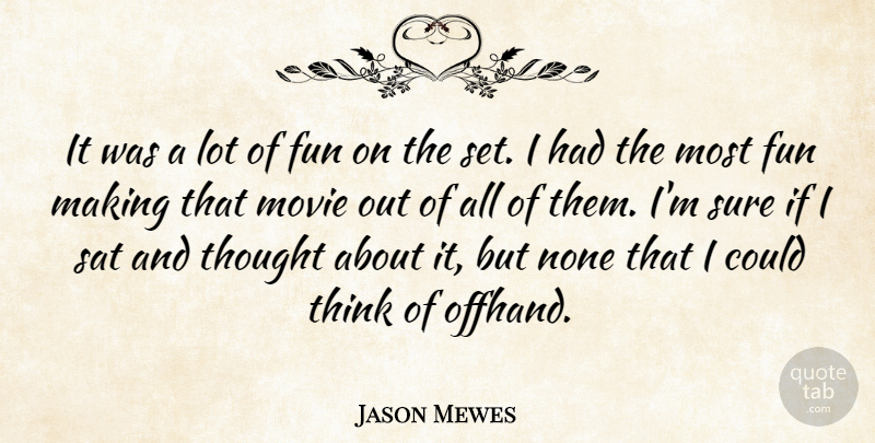 Jason Mewes Quote About Fun, None, Sat, Sure: It Was A Lot Of...