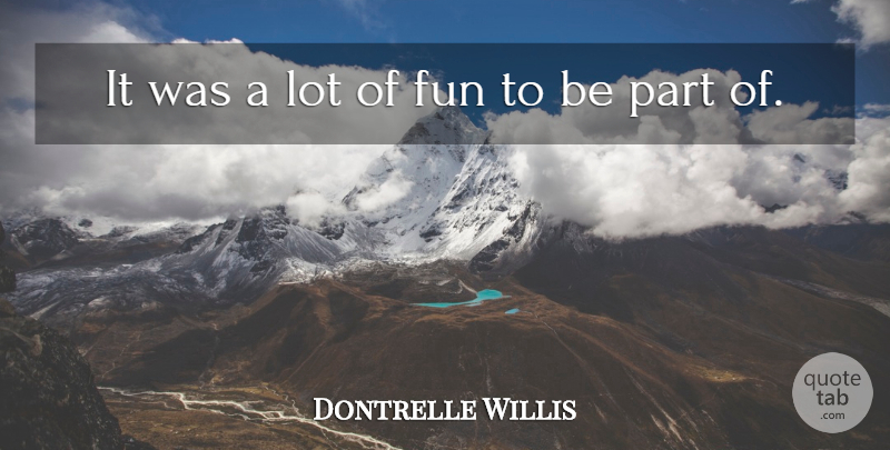 Dontrelle Willis Quote About Fun: It Was A Lot Of...