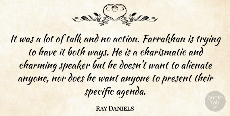 Ray Daniels Quote About Action, Alienate, Anyone, Both, Charming: It Was A Lot Of...