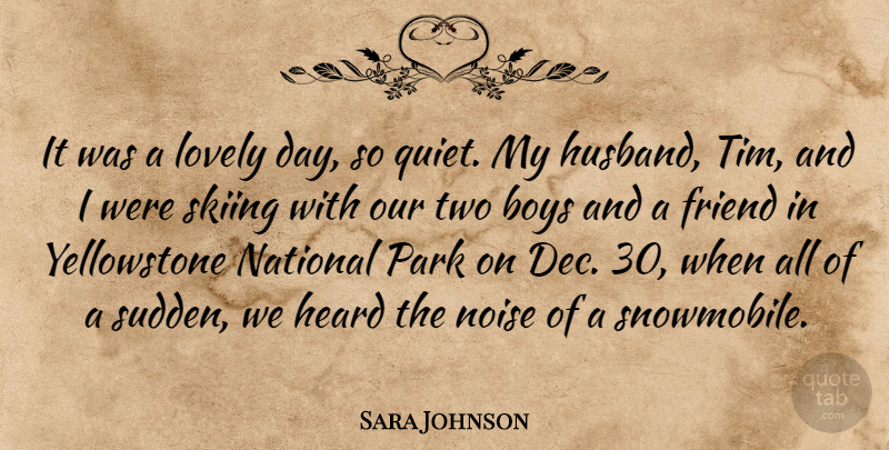Sara Johnson Quote About Boys, Friend, Heard, Lovely, National: It Was A Lovely Day...