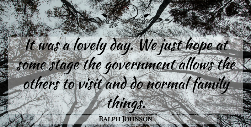 Ralph Johnson Quote About Family, Government, Hope, Lovely, Normal: It Was A Lovely Day...